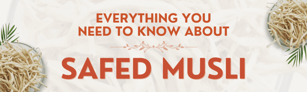 Everything You Need to Know About Safed Musli